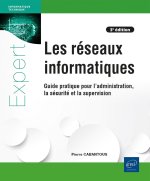 Les réseaux informatiques - Guide pratique pour l'administration, la sécurité et la supervision (3e