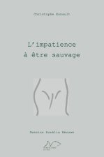 L'Impatience à être sauvage