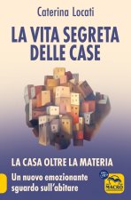 vita segreta delle case. La casa oltre la materia: un nuovo ed emozionante sguardo sull'abitare