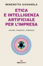 Etica e intelligenza artificiale nell'impresa. Valori, principi, purpose