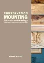 Conservation Mounting for Prints and Drawings: A Manual Based on Current Practice at the British Museum