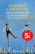 Della gentilezza e del coraggio. Breviario di politica e altre cose