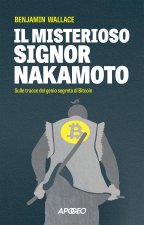 misterioso signor Nakamoto. Sulle tracce del genio segreto di Bitcoin