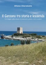 Gargano tra storia e leggenda. Un viaggio affascinante tra masserie, grotte e torri costiere
