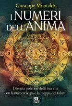 numeri dell'anima. Diventa padrone della tua vita con la numerologia e la mappa dei talenti