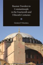 Russian Travelers to Constantinople in the Fourteenth and Fifteenth Centuries