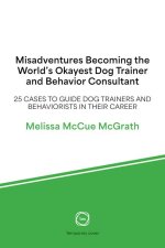 Misadventures Becoming the World's Okayest Dog Trainer and Behavior Consultant