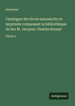 Catalogue des livres manuscrits et imprimés composant la biblioth?que de feu M. Jacques-Charles Brunet