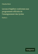 Lecons d'alg?bre conformes aux programmes officiels de l'enseignement des lycées