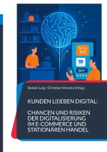 Kunden l(i)eben digital: Chancen und Risiken der Digitalisierung im E-Commerce und stationären Handel