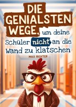 Die genialsten Wege, um deine Schüler nicht an die Wand zu klatschen
