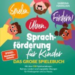 Spielen, Üben, Fördern! Sprachförderung für Kinder: Das große Spielebuch mit über 250 Spielvariationen, Reimen, Liedern und Logopädie Übungen für Kind