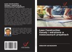 Lean Construction Zasady i wdra?anie w nowoczesnych projektach