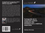 Cartografía de la expansión urbana mediante SIG, teledetección y métricas espaciales