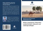 Wüste visualisieren: Menschen, Landwirtschaft, Viehzucht und Lebensgrundlagen