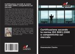 Certificazione secondo la norma ISO 9001:2008 e competitivit? sul mercato