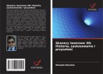 Skanery laserowe 3D: Historia, zastosowania i przysz?o??