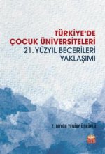 Türkiyede Cocuk Üniversiteleri - 21. Yüzyil Becerileri Yaklasimi