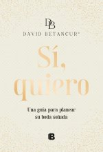 Si, Quiero. Una Guía Para Planear Su Boda So?ada / Yes, I Do