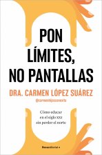 Pon Límites, No Pantallas / Set Boundaries, Not Screens: How to Parent in the 21st Century Without Losing Your Mind