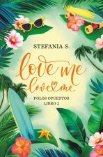 Love Me, Love Me. Libro 2 / Love Me, Love Me. Opposites Attract