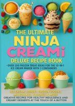 The Ultimate Ninja CREAMi Deluxe Recipe Book- Over 200 Frozen Treat Ideas for the 10-in-1 Ice Cream Maker with 3 Containers
