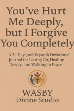 You've Hurt Me Deeply, But I Forgive You Completely.