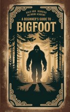 A Beginner's Guide to Bigfoot