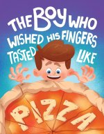 The Boy who Wished his Fingers Tasted Like Pizza