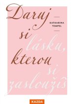 Daruj si lásku, kterou si zasloužíš