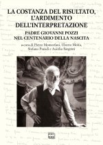 costanza del risultato, l'ardimento dell'interpretazione. Padre Giovanni Pozzi nel centenario della nascita. Atti del Convegno internazionale di studi