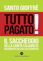 Tutto pagato! Il saccheggio della sanità calabrese raccontato da chi l’ha scoperto