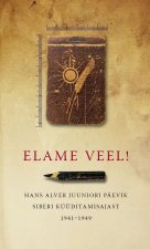 Elame veel! hans alver juuniori päevik siberi küüditamisajast 1941-1949