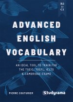 Advanced English Vocabulary: An ideal tool to train for the TOEIC, TOEFL, IELTS & Cambridge exams