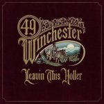 49 Winchester:  Leavin' This Holler