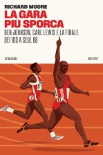gara più sporca. Ben Johnson, Carl Lewis e la finale dei 100 a Seul 88