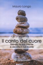 canto del cuore. Silenzia la tua mente e ascolta il tuo cuore