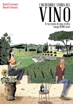 incredibile storia del vino. Il racconto di una civiltà lunga 10.000 anni