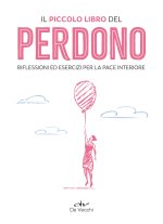 piccolo libro del perdono. Meditazioni ed esercizi per trovare la pace