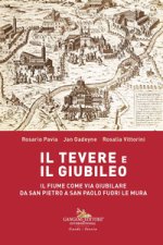 Tevere e il Giubileo. Il fiume come via giubilare da San Pietro a San Paolo Fuori le Mura