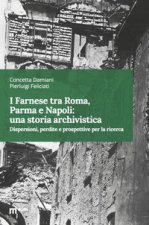 Farnese tra Roma, Parma e Napoli: una storia archivistica. Dispersioni, perdite e prospettive per la ricerca