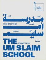 um slaim school: an architecture of connection. 19th international architecture exhibition. La Biennale di Venezia. Ediz. araba e inglese