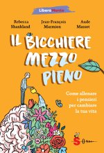 bicchiere mezzo pieno. Come allenare i pensieri per cambiare la tua vita