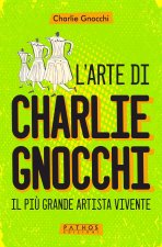 arte di Charlie Gnocchi. Il più grande artista vivente