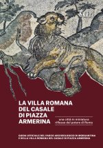 Villa romana del Casale di piazza Armerina. Una città in miniatura riflesso del potere di Roma. Guida ufficiale del Parco Archeologico di Morgantina e