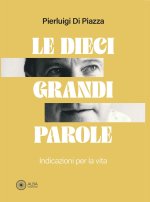 dieci grandi parole. Indicazioni per la vita