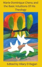 Marie-Dominique Chenu: The Basic Intuitions of His Theology