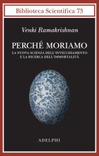 Perché moriamo. La nuova scienza dell’invecchiamento e la ricerca dell’immortalità