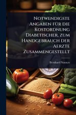 Notwendigste Angaben f?1/4r die Kostordnung Diabetischer, zum Handgebrauch der Aerzte Zusammengestellt
