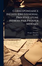 Correspondance in?(c)dite [de] Stendhal. Pr?(c)c?(c)d?(c)e d'une introd. par Prosper M?(c)rim?(c)e